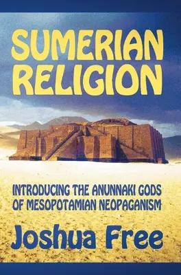 La religion sumérienne : Présentation des dieux Anunnaki du néopaganisme mésopotamien - Sumerian Religion: Introducing the Anunnaki Gods of Mesopotamian Neopaganism