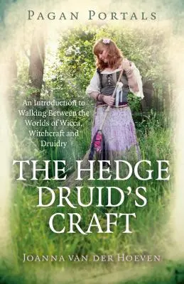 Pagan Portals - The Hedge Druid's Craft : Une introduction à la marche entre les mondes de la Wicca, de la sorcellerie et de la druiderie - Pagan Portals - The Hedge Druid's Craft: An Introduction to Walking Between the Worlds of Wicca, Witchcraft and Druidry