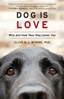 L'amour du chien : Pourquoi et comment votre chien vous aime - Dog Is Love: Why and How Your Dog Loves You