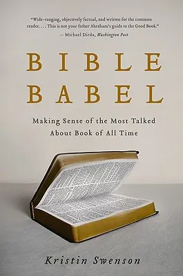 Bible Babel : Donner un sens au livre le plus discuté de tous les temps - Bible Babel: Making Sense of the Most Talked about Book of All Time