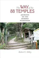 La voie des 88 temples : Les voyages du pèlerinage de Shikoku - The Way of the 88 Temples: Journeys on the Shikoku Pilgrimage