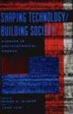 Façonner la technologie / Construire la société : Studies in Sociotechnical Change - Shaping Technology / Building Society: Studies in Sociotechnical Change