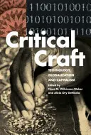 L'artisanat critique : Technologie, mondialisation et capitalisme - Critical Craft: Technology, Globalization, and Capitalism