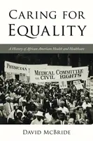 Prendre soin de l'égalité : Une histoire de la santé et des soins de santé des Afro-Américains - Caring for Equality: A History of African American Health and Healthcare