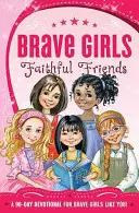Les filles courageuses : Des amies fidèles : Un dévotionnel de 90 jours - Brave Girls: Faithful Friends: A 90-Day Devotional