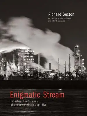 Enigmatic Stream : Paysages industriels du cours inférieur du Mississippi - Enigmatic Stream: Industrial Landscapes of the Lower Mississippi River