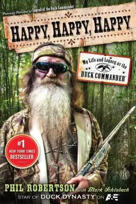 Heureux, heureux, heureux : Ma vie et mon héritage en tant que Duck Commander - Happy, Happy, Happy: My Life and Legacy as the Duck Commander