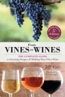 De la vigne au vin, 5e édition : Le guide complet de la culture du raisin et de la fabrication de votre propre vin - From Vines to Wines, 5th Edition: The Complete Guide to Growing Grapes and Making Your Own Wine