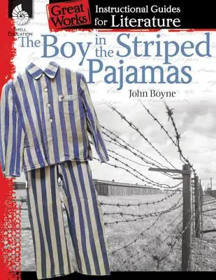 Le garçon au pyjama rayé : Le garçon au pyjama rayé : Un guide pédagogique pour la littérature : Le garçon au pyjama rayé : Guide pédagogique de littérature - The Boy in the Striped Pajamas: An Instructional Guide for Literature: An Instructional Guide for Literature