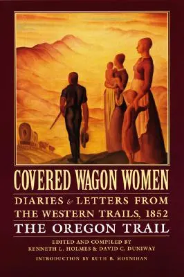 Covered Wagon Women, Volume 5 : Diaries and Letters from the Western Trails, 1852 : La piste de l'Oregon - Covered Wagon Women, Volume 5: Diaries and Letters from the Western Trails, 1852: The Oregon Trail