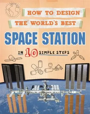 Comment concevoir la meilleure station spatiale du monde : En 10 étapes simples - How to Design the World's Best Space Station: In 10 Simple Steps