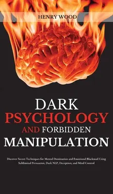 La psychologie sombre et la manipulation interdite : Le livre de recettes pour les personnes intelligentes et occupées : 700 recettes savoureuses à 5 ingrédients. - Dark Psychology and Forbidden Manipulation: Discover Secret Techniques for Mental Domination and Emotional Blackmail Using Subliminal Persuasion, Dark