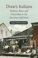 Les Italiens de Dixie : Siciliens, race et citoyenneté dans le sud du Golfe sous la loi Jim Crow - Dixie's Italians: Sicilians, Race, and Citizenship in the Jim Crow Gulf South