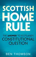 L'autonomie de l'Ecosse : La réponse à la question constitutionnelle de l'Ecosse - Scottish Home Rule: The Answer to Scotland's Constitutional Question