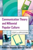 Théorie de la communication et culture populaire millénaire ; essais et applications - Communication Theory and Millennial Popular Culture; Essays and Applications