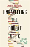 Démêler la double hélice - Les héros perdus de l'ADN - Unravelling the Double Helix - The Lost Heroes of DNA