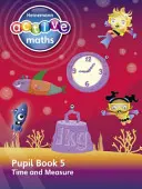 Heinemann Active Maths - Second Level - Beyond Number - Pupil Book 5 - Time and Measure (en anglais) - Heinemann Active Maths - Second Level - Beyond Number - Pupil Book 5 - Time and Measure