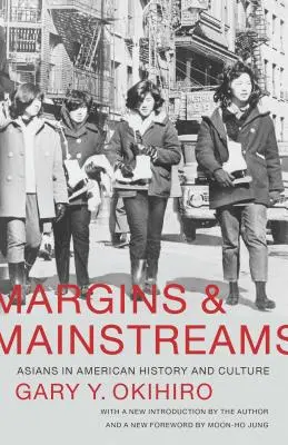 Marges et courants principaux : Les Asiatiques dans l'histoire et la culture américaines - Margins and Mainstreams: Asians in American History and Culture