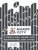 Maker City : Un guide pratique pour réinventer les villes américaines - Maker City: A Practical Guide for Reinventing American Cities