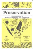 Préservation : L'art et la science de la mise en conserve, de la fermentation et de la déshydratation - Preservation: The Art and Science of Canning, Fermentation and Dehydration