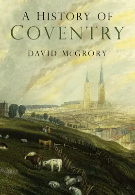 Une histoire de Coventry - A History of Coventry