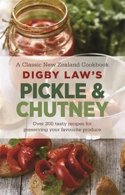 Le livre de cuisine de Digby Law sur les cornichons et le chutney - Digby Law's Pickle and Chutney Cookbook