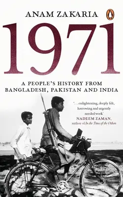 1971 : Une histoire populaire du Bangladesh, du Pakistan et de l'Inde - 1971: A People's History from Bangladesh, Pakistan and India