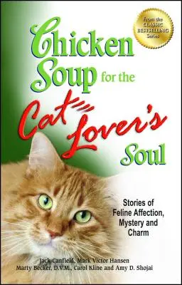 Soupe de poulet pour l'âme de l'amoureux des chats : Histoires d'affection, de mystère et de charme félins - Chicken Soup for the Cat Lover's Soul: Stories of Feline Affection, Mystery and Charm