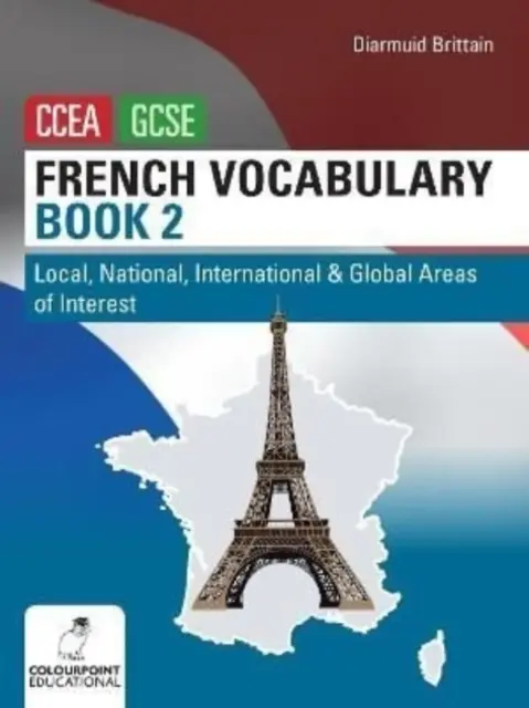 Vocabulaire français livre deux pour le CCEA GCSE - Domaines d'intérêt local, national, international et mondial - French Vocabulary Book Two for CCEA GCSE - Local, National, International and Global Areas of Interest