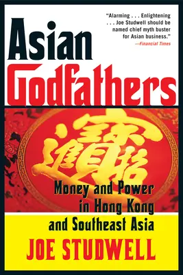 Parrains asiatiques : Argent et pouvoir à Hong Kong et en Asie du Sud-Est - Asian Godfathers: Money and Power in Hong Kong and Southeast Asia