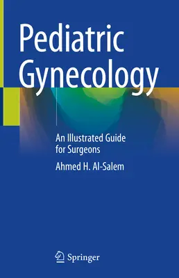 Gynécologie pédiatrique : Un guide illustré pour les chirurgiens - Pediatric Gynecology: An Illustrated Guide for Surgeons