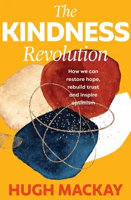 La révolution de la gentillesse : Comment restaurer l'espoir, rétablir la confiance et inspirer l'optimisme - The Kindness Revolution: How We Can Restore Hope, Rebuild Trust and Inspire Optimism