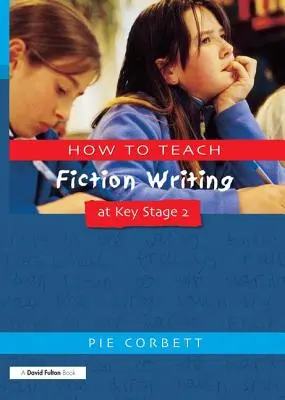 Comment enseigner l'écriture de fiction au niveau 2 - How to Teach Fiction Writing at Key Stage 2