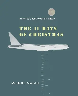 Les onze jours de Noël : La dernière bataille de l'Amérique au Vietnam - The Eleven Days of Christmas: America's Last Vietnam Battle
