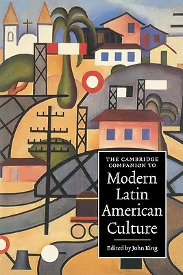 The Cambridge Companion to Modern Latin American Culture (en anglais) - The Cambridge Companion to Modern Latin American Culture