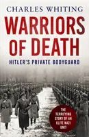 Guerriers de la mort - Les dernières batailles de la garde privée d'Hitler, 1944-45 - Warriors of Death - The Final Battles of Hitler's Private Bodyguard, 1944-45