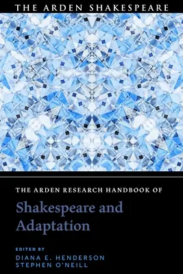 The Arden Research Handbook of Shakespeare and Adaptation (Manuel de recherche Arden sur Shakespeare et l'adaptation) - The Arden Research Handbook of Shakespeare and Adaptation