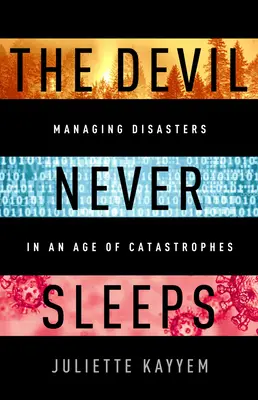 Le diable ne dort jamais : Apprendre à vivre à l'ère des catastrophes - The Devil Never Sleeps: Learning to Live in an Age of Disasters