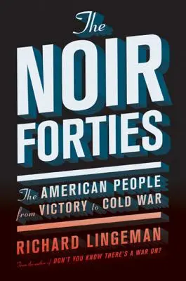 Les années noires : Le peuple américain de la victoire à la guerre froide - The Noir Forties: The American People from Victory to Cold War