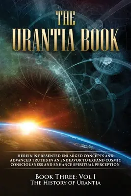 Le Livre d'Urantia : Livre Trois, Vol I : L'Histoire d'Urantia : Le Livre d'Urantia : Livre Trois, Vol. I : L'Histoire d'Urantia : Nouvelle édition, formatage en une seule colonne, polices de caractères plus grandes et plus faciles à lire, cré - The Urantia Book: Book Three, Vol I: The History of Urantia: New Edition, single column formatting, larger and easier to read fonts, cre