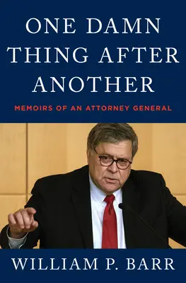 Une chose après l'autre : Mémoires d'un procureur général - One Damn Thing After Another: Memoirs of an Attorney General