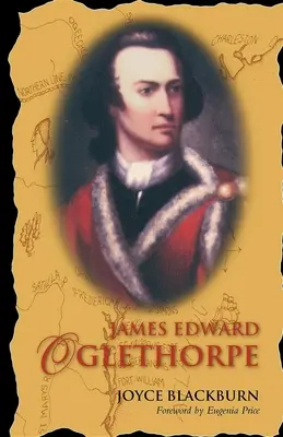 James Edward Oglethorpe : Avant-propos d'Eugenia Price - James Edward Oglethorpe: Foreword by Eugenia Price