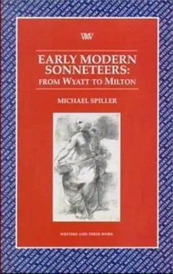 Les faiseurs de sonnets du début de l'ère moderne - De Wyatt à Milton - Early Modern Sonneteers - From Wyatt to Milton