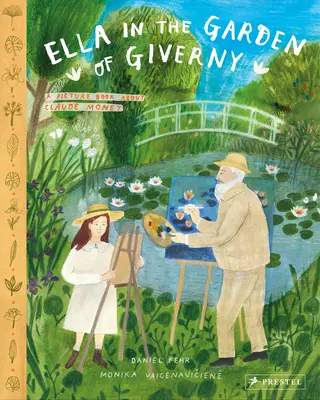 Ella dans le jardin de Giverny : un livre d'images sur Claude Monet - Ella in the Garden of Giverny: A Picture Book about Claude Monet