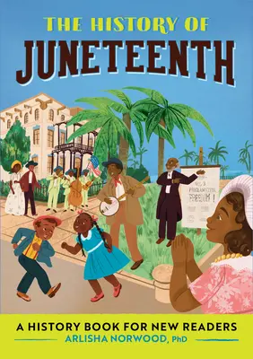 L'histoire de Juneteenth : un livre d'histoire pour les nouveaux lecteurs - The History of Juneteenth: A History Book for New Readers