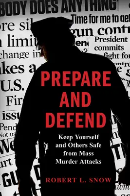 Se préparer et se défendre : Se protéger et protéger les autres contre les attentats de masse - Prepare and Defend: Keep Yourself and Others Safe from Mass Murder Attacks