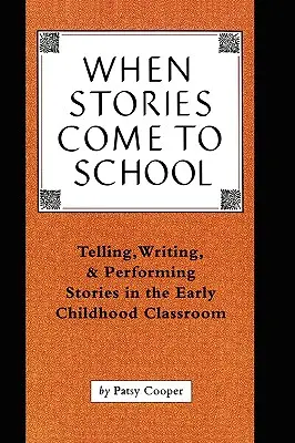 Quand les histoires viennent à l'école : Raconter, écrire et jouer des histoires dans les classes de la petite enfance - When Stories Come to School: Telling, Writing, and Performing Stories in the Early Childhood Classroom