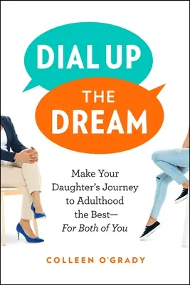 Dial Up the Dream : Faites en sorte que le voyage de votre fille vers l'âge adulte soit le meilleur pour vous deux. - Dial Up the Dream: Make Your Daughter's Journey to Adulthood the Best--For Both of You