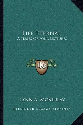 La vie éternelle : Une série de quatre conférences - Life Eternal: A Series of Four Lectures