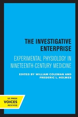 L'entreprise d'investigation : La physiologie expérimentale dans la médecine du XIXe siècle - The Investigative Enterprise: Experimental Physiology in Nineteenth-Century Medicine